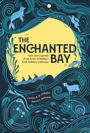 The Enchanted Bay: Tales and Legends from Ernie O'Malley's Irish Folklore Collection - Cormac K.H. O'Malley [KSIĄŻKA]