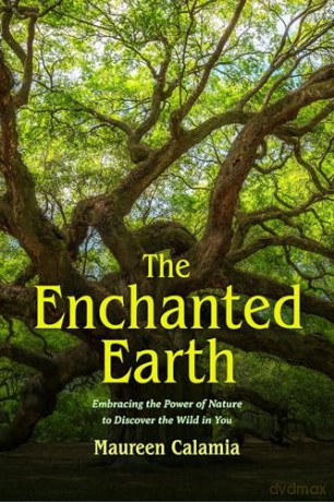 The Enchanted Earth: Embracing the Power of Nature to Discover the Wild in You (Connecting with Mother Nature, Outdoor Energy Healing) - Maureen Calamia [KSIĄŻKA]