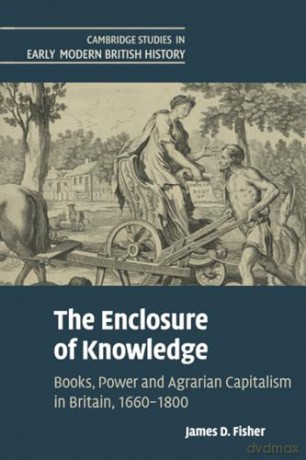 The Enclosure of Knowledge: Books, Power and Agrarian Capitalism in Britain, 1660-1800 (Cambridge Studies in Early Modern British History) - James D. Fisher [KSIĄŻKA]
