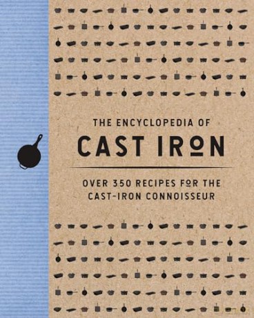 The Encyclopedia of Cast Iron: Over 350 Recipes for the Cast Iron Connoisseur (350 Delicious Cast Iron Recipes) (Encyclopedia Cookbooks) - Cider Mill Press [KSIĄŻKA]