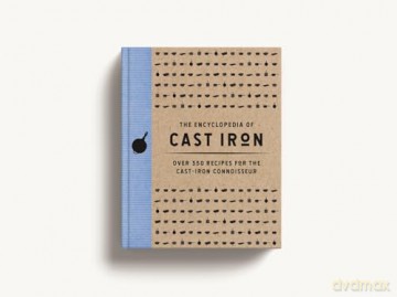 The Encyclopedia of Cast Iron: Over 350 Recipes for the Cast Iron Connoisseur (350 Delicious Cast Iron Recipes) (Encyclopedia Cookbooks) - Cider Mill Press [KSIĄŻKA]