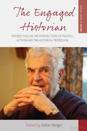 The Engaged Historian: Perspectives on the Intersections of Politics, Activism and the Historical Profession: 37 (Making Sense of History, 37) - Stefan Berger [KSIĄŻKA]