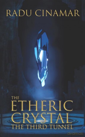 The Etheric Crystal: The Third Tunnel (Transylvania) - Radu Cinamar [KSIĄŻKA]