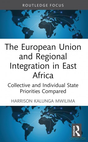 The European Union and Regional Integration in East Africa: Collective and Individual State Priorities Compared (Routledge Contemporary Africa) - Harrison Kalunga Mwilima [KSIĄŻKA]