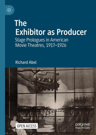 The Exhibitor as Producer: Stage Prologues in American Movie Theatres, 1917-1926 - Richard Abel [KSIĄŻKA]