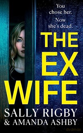The Ex-Wife: A completely addictive, page-turning psychological thriller from Sally Rigby and Amanda Ashby - Sally Rigby [KSIĄŻKA]
