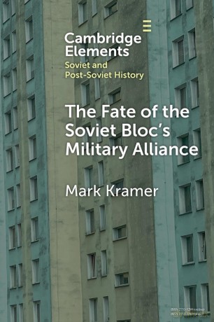 The Fate of the Soviet Bloc's Military Alliance: Reform, Adaptation, and Collapse of the Warsaw Pact, 1985-1991 (Elements in Soviet and Post-Soviet History) - Kramer [KSIĄŻKA]