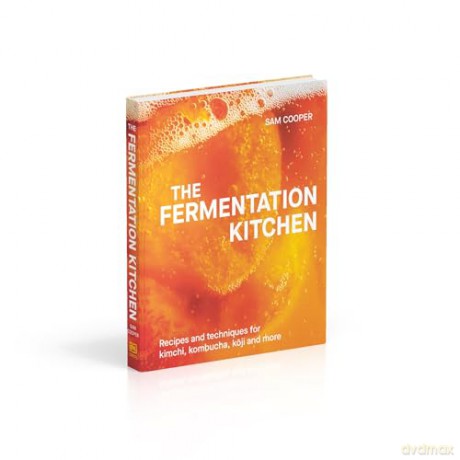 The Fermentation Kitchen: Recipes and Techniques for Kimchi, Kombucha, Koji and More - Sam Cooper [KSIĄŻKA]