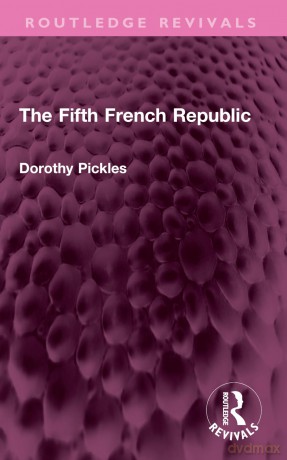 The Fifth French Republic (Routledge Revivals) - Dorothy Pickles [KSIĄŻKA]