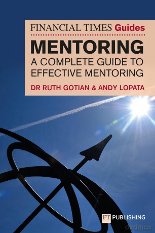 The Financial Times Guide to Mentoring: A Complete Guide to Effective Mentoring (Financial Times Series) - Dr. Ruth Gotian [KSIĄŻKA]