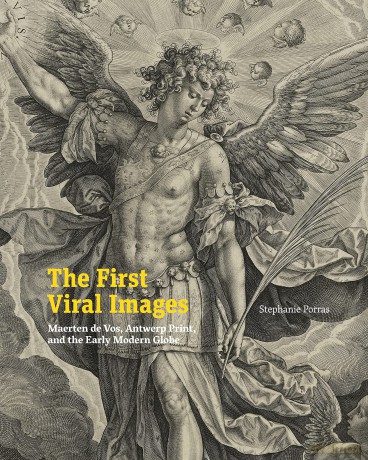 The First Viral Images: Maerten de Vos, Antwerp Print, and the Early Modern Globe - Stephanie Porras [KSIĄŻKA]