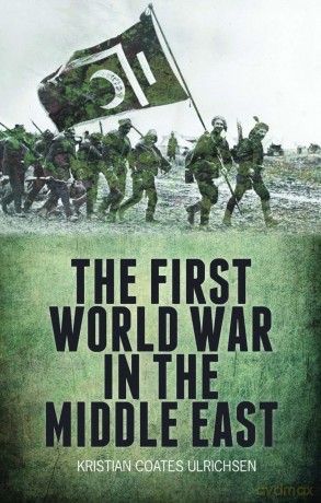 The First World War in the Middle East - Kristian Coates Ulrichsen [KSIĄŻKA]