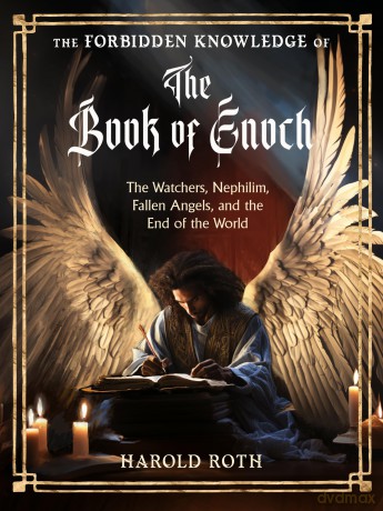 The Forbidden Knowledge of the Book of Enoch: The Watchers, Nephilim, Fallen Angels, and the End of the World (Weiser Enochian Library) - Harold Roth [KSIĄŻKA]