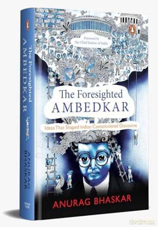 The Foresighted Ambedkar: Ideas That Shaped Indian Constitutional Discourse - Anurag Bhaskar [KSIĄŻKA]