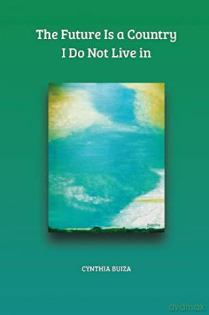 The Future Is a Country I Do Not Live in - Cynthia T Buiza [KSIĄŻKA]