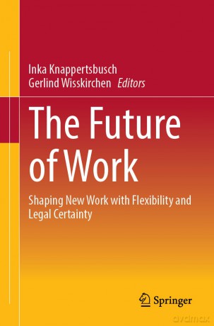 The Future of Work: Shaping New Work with Flexibility and Legal Certainty - Inka Knappertsbusch [KSIĄŻKA]