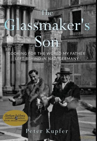 The Glassmaker's Son: Looking for the World my Father left behind in Nazi Germany (Holocaust Survivor True Stories WWII) - Peter Kupfer [KSIĄŻKA]