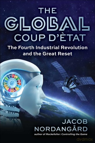 The Global Coup d'État: The Fourth Industrial Revolution and the Great Reset - Jacob Nordangard [KSIĄŻKA]