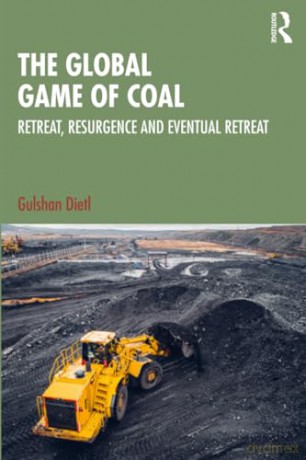 The Global Game of Coal: Retreat, Resurgence and Eventual Retreat - Gulshan Dietl [KSIĄŻKA]