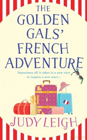 The Golden Gals' French Adventure: A laugh-out-loud feel-good read from MILLION COPY BESTSELLER Judy Leigh - Judy Leigh [KSIĄŻKA]