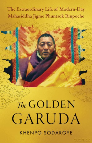 The Golden Garuda: The Extraordinary Life of Modern Day Mahasiddha Jigme Phuntsok Rinpoche - Khenpo Sodargye [KSIĄŻKA]