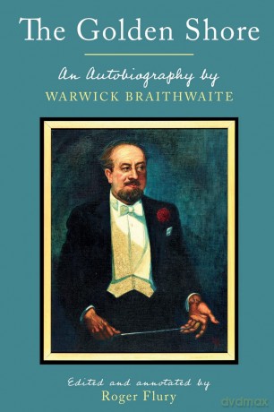 The Golden Shore: An Autobiography by Warwick Braithwaite; Edited and annotated by Roger Flury - Warwick Braithwaite [KSIĄŻKA]