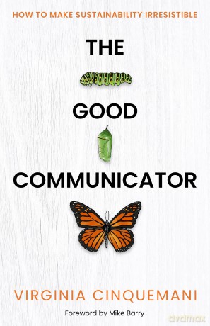 The Good Communicator: How to make sustainability irresistible - Virginia Cinquemani [KSIĄŻKA]