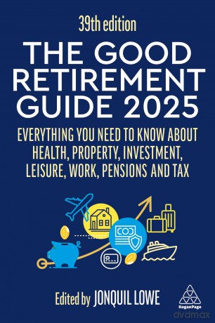 The Good Retirement Guide 2025: Everything You Need to Know about Health, Property, Investment, Leisure, Work, Pensions and Tax - Jonquil Lowe [KSIĄŻKA]