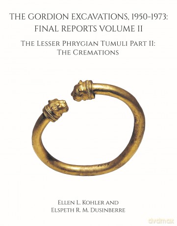 The Gordion Excavations, 1950-1973: Final Reports Volume II; The Lesser Phrygian Tumuli Part 2 The Cremations (University Museum Monograph) - Ellen L. Kohler [KSIĄŻKA]