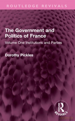 The Government and Politics of France: Volume One Institutions and Parties (Routledge Revivals) - Dorothy Pickles [KSIĄŻKA]