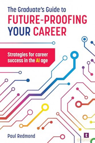 The Graduate's Guide to Future-Proofing your Career: Strategies for Career Success in the Ai Age - Paul Redmond [KSIĄŻKA]