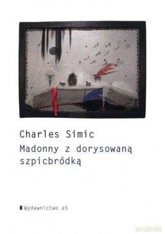 Madonny Z Dorysowaną Szpicbródką - Charles Simic [KSIĄŻKA]