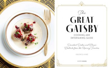 The Great Gatsby Cooking and Entertaining Guide: Decadent Dishes and Classic Cocktails from the Roaring Twenties - Veronica Hinke [KSIĄŻKA]
