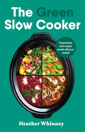 The Green Slow Cooker: Vegetarian and vegan meals all year round - Heather Whinney [KSIĄŻKA]