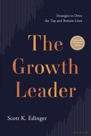 The Growth Leader: Strategies to Drive the Top and Bottom Lines - Scott K Edinger [KSIĄŻKA]