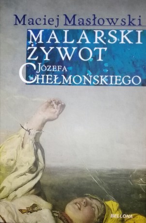 Malarski Żywot Józefa Chełmońskiego Tw - Maciej Masłowski [KSIĄŻKA]