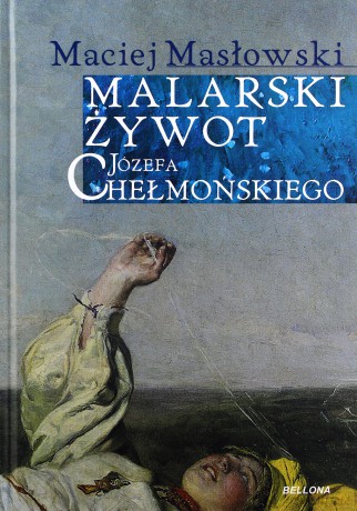Malarski Żywot Józefa Chełmońskiego Tw - Maciej Masłowski [KSIĄŻKA]