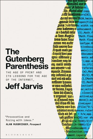 The Gutenberg Parenthesis: The Age of Print and Its Lessons for the Age of the Internet - Jeff Jarvis [KSIĄŻKA]