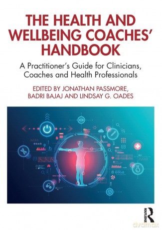 The Health and Wellbeing Coaches' Handbook: A Practitioner's Guide for Clinicians, Coaches and Health Professionals (The Coaches' Handbook Series) - Jonathan Passmore [KSIĄŻKA]