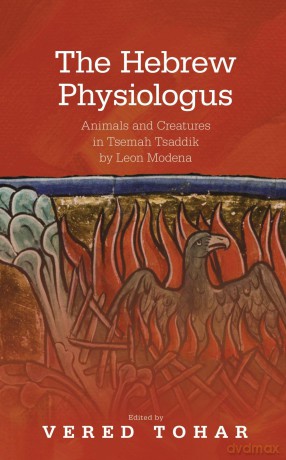 The Hebrew Physiologus: Animals and Creatures in Tsemah Tsaddik by Leon Modena (Medieval Animals) - Vered Tohar [KSIĄŻKA]