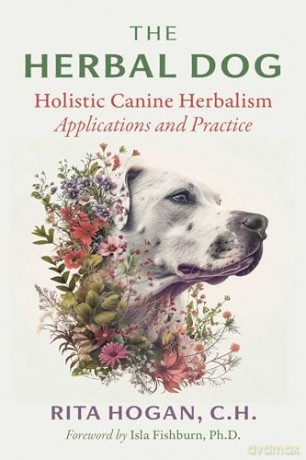 The Herbal Dog: Holistic Canine Herbalism Applications and Practice - Rita Hogan [KSIĄŻKA]