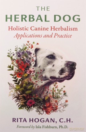 The Herbal Dog: Holistic Canine Herbalism Applications and Practice - Rita Hogan [KSIĄŻKA]