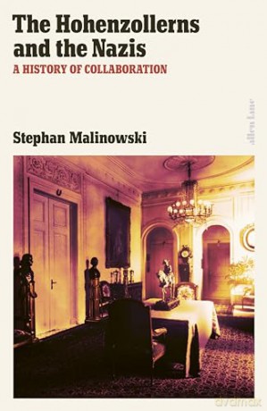 The Hohenzollerns and the Nazis: A History of Collaboration - Stephan Malinowski [KSIĄŻKA]