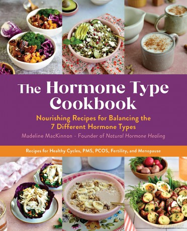 The Hormone Type Cookbook: Nourishing Recipes for Balancing the 7 Different Hormone Types - Recipes for Healthy Cycles, PMS, PCOS, Fertility, and Menopause - Madeline MacKinnon [KSIĄŻKA]