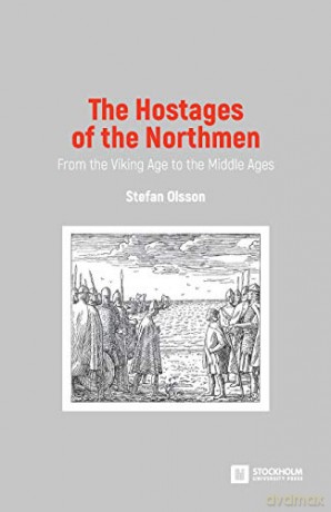 The Hostages of the Northmen: From the Viking Age to the Middle Ages - Stefan Olsson [KSIĄŻKA]