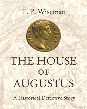 The House of Augustus: A Historical Detective Story - T. P. Wiseman [KSIĄŻKA]