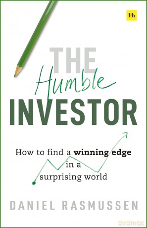 The Humble Investor: How to find a winning edge in a surprising world - Daniel Rasmussen [KSIĄŻKA]