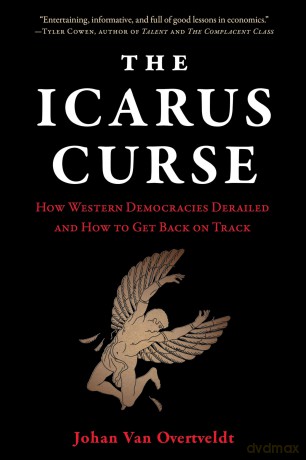 The Icarus Curse: How Western Democracies Derailed and How to Get Back on Track - Johan Van Overtveldt [KSIĄŻKA]