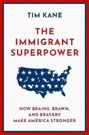 The Immigrant Superpower: How Brains, Brawn, and Bravery Make America Stronger - Tim Kane [KSIĄŻKA]