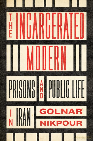 The Incarcerated Modern: Prisons and Public Life in Iran (Stanford Studies in Middle Eastern and Islamic Societies and Cultures) - Golnar Nikpour [KSIĄŻKA]